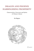 Dragon and Phoenix Harbingering Prosperity: Characteristics, Structures and Spirits of Chinese Culture 6054923641 Book Cover