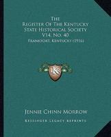 The Register Of The Kentucky State Historical Society V14, No. 40: Frankfort, Kentucky 1165606046 Book Cover