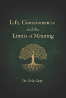 Life, Consciousness, and the Limits of Meaning B0GKXXL4N5 Book Cover