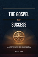 The Gospel of Success, Timeless Principles for Discipline, Purpose and Personal Transformation B0H1SHMXPT Book Cover
