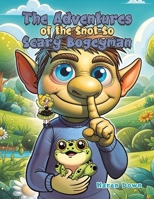 The Adventures of the Snot so Scary Bogeyman 1035867303 Book Cover