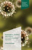 Pandemics, Science and Policy: H1n1 and the World Health Organisation 1137467193 Book Cover