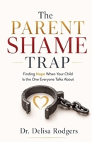 The Parent Shame Trap Finding Hope When Your Child is the One Everyone Talks About B0H5Z6KM5K Book Cover