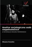 Analiza socjologiczna osób niepełnoletnich: (O MATERIAŁACH REGIONU PRIMORSKIEGO) 6203010758 Book Cover
