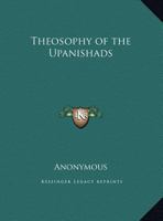 The Theosophy Of The Upanishads 0766148386 Book Cover