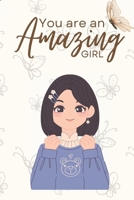 You are an Amazing Girl: Unleash Your Brilliance-A Guided Odyssey of Empowerment and Self-Discovery for Every Amazing Girl (Motivational book for children) B0CR2SY9PN Book Cover