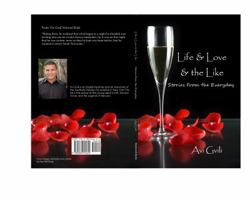 Life & Love & the Like: Stories from the Everyday 0982915624 Book Cover