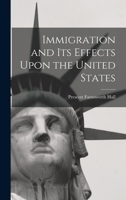 Immigration and its Effects Upon the United States 1016670621 Book Cover
