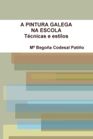 A Pintura Galega Na Escola Tecnicas e Estilos 0557101891 Book Cover