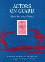 Actors on Guard: A Practical Guide for the Use of the Rapier and Dagger for Stage and Screen 0878300589 Book Cover