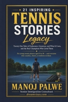 21 INSPIRING TENNIS STORIES: Legacy — Twenty-One Tales of Endurance, Greatness, and What It Costs, and the Real Champions Who Lived Them (Series 10- ... lessons of the game, in young hands.) B0H5CXFV8G Book Cover
