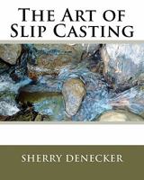 The Art of Slip Casting 1456528696 Book Cover