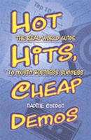 Hot Hits, Cheap Demos: The Real-World Guide to Music Business Success 0879307625 Book Cover