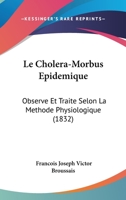 Le Choléra-morbus épidémique observé et traité selon la méthode physiologique 2019639467 Book Cover