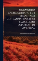 Sigismondo Castromediano Ed I Sessantasei Condannati Politici Napoletani Deportati In America... (Italian Edition) 1024831310 Book Cover