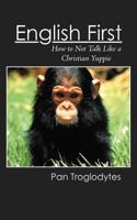 ENGLISH FIRST: How to Not Talk Like a Christian Yuppie 1458204421 Book Cover