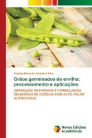 Grãos germinados de ervilha: processamento e aplicações: OBTENÇÃO DE FARINHA E FORMULAÇÃO EM BARRAS DE CEREAIS COM ALTO VALOR NUTRICIONAL 6205506157 Book Cover