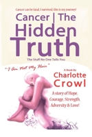 Cancer The Hidden Truth: The Stuff No One Tells You 0993586252 Book Cover