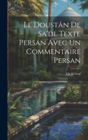 Le Doustân De Sa'di. Texte Persan Avec un Commentaire Persan 1022157442 Book Cover