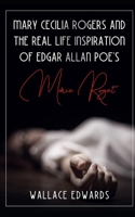 Mary Cecilia Rogers and the Real Life Inspiration of Edgar Allan Poe's Marie Roget 1484935683 Book Cover