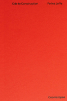 Polina Joffe: Ode to Construction: Abstraction in the Digital Age 9493148351 Book Cover