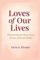 Loves of Our Lives: Discovering the Many Faces of Love with Josie Balka B0G5FBVC7G Book Cover