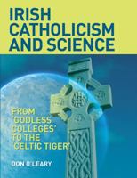 Irish Catholicism and Science: From 'Godless Colleges' to the 'Celtic Tiger' 1859184979 Book Cover