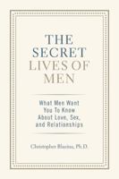 The Secret Lives of Men: What Men Want You to Know About Love, Sex, and Relationships 0757306608 Book Cover