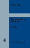 Der Anatomische Wortschatz: Unter Mitber Cksichtigung Der Histologie Und Der Embryologie Fur Studierende, Rzte Und Tier Rzte 3798505780 Book Cover