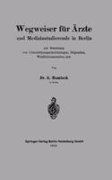 Wegweiser Fur Arzte Und Medizinstudierende in Berlin Zur Benutzung Von Unterstutzungseinrichtungen, Stipendien, Wohlfahrtsanstalten Usw 3662317605 Book Cover