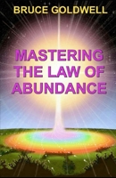 Mastering the Law of Abundance: A Step-By-Step Guide to An Abundant Lifestyle 1453734546 Book Cover