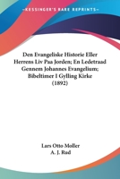 Den Evangeliske Historie Eller Herrens Liv Paa Jorden; En Ledetraad Gennem Johannes Evangelium; Bibeltimer I Gylling Kirke (1892) 1160065713 Book Cover