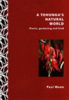 A Tohunga's Natural World: Plants, Gardening and Food 1877378046 Book Cover