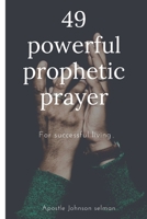 49 powerful prophetic prayer: For successful living B0C6W46VK9 Book Cover