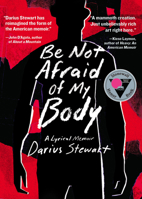 Be Not Afraid of My Body: A Lyrical Memoir 1953368905 Book Cover