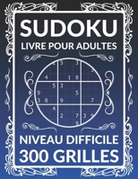 Sudoku LIVRE POUR ADULTES 300 GRILLES - NIVEAU DIFFICILE: 300 Sudoku avec des solutions - Cadeau Pour Adultes B08TQ3TVZX Book Cover