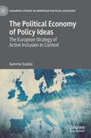 The Political Economy of Policy Ideas: The European Strategy of Active Inclusion in Context (Palgrave Studies in European Political Sociology) 3030557499 Book Cover