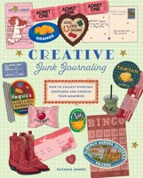 Journal Your Junk: A Creative Guide to Collecting Memories and Treasuring Trash 1577156145 Book Cover