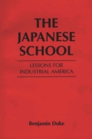 The Japanese School: Lessons for Industrial America 0275920038 Book Cover