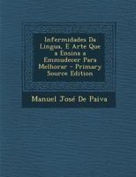 Infermidades Da Lingua, E Arte Que a Ensina a Emmudecer Para Melhorar 1295284103 Book Cover