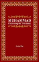 Muhammad: Uncovering the True Story 0955238021 Book Cover