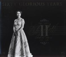 Sixty Glorious Years: Our Queen Elizabeth II - Diamond Jubilee 1952-2012 0857331655 Book Cover