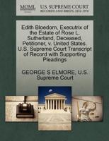 Edith Bloedorn, Executrix of the Estate of Rose L. Sutherland, Deceased, Petitioner, v. United States. U.S. Supreme Court Transcript of Record with Supporting Pleadings 1270404725 Book Cover