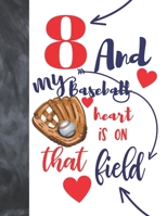 8 And My Baseball Heart Is On That Field: Baseball Gifts For Boys And Girls - A Writing Journal To Doodle And Write In - Players Blank Lined Journaling Diary For Kids 1693563215 Book Cover