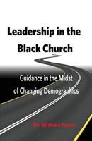 Leadership in the Black Church: Guidance in the Midst of Changing Demographics 0999632825 Book Cover