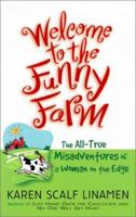 Welcome to the Funny Farm: The All-True Misadventures of a Woman on the Edge 0800757734 Book Cover