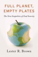 Full Planet, Empty Plates: The New Geopolitics of Food Scarcity 0393344150 Book Cover
