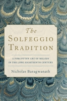 The Solfeggio Tradition: A Forgotten Art of Melody in the Long Eighteenth Century 0197514081 Book Cover
