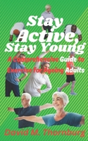 Stay Active, Stay Young: A Comprehensive Guide to Exercise for Ageing Adults B0CTXTKWFY Book Cover