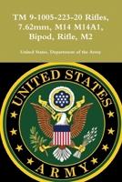 TM 9-1005-223-20 Rifles, 7. 62mm, M14 M14A1, Bipod, Rifle, M2 0359171885 Book Cover